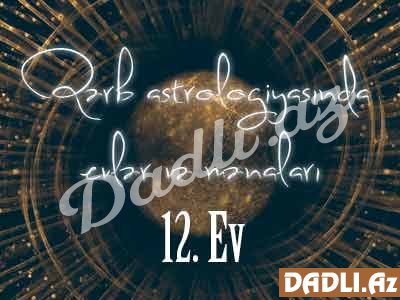 Qərb astrologiyasında evlər və mənaları - 12. Ev