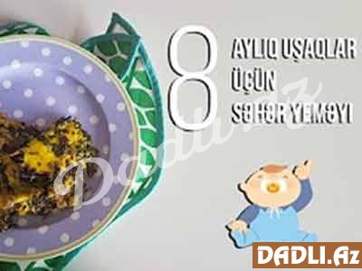 8 ayından böyük uşaqlar üçün səhəryeməyi resepti - Video resept