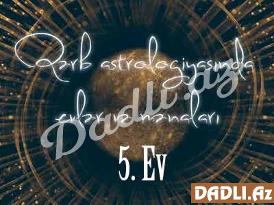 Qərb astrologiyasında evlər və mənaları - 5. Ev