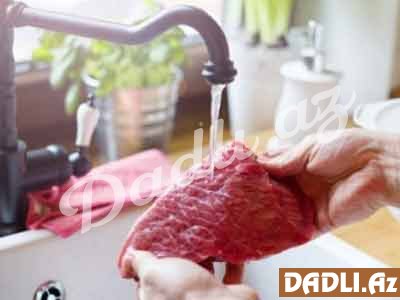 Çiy əti yuyursunuzsa, mütləq oxuyun!